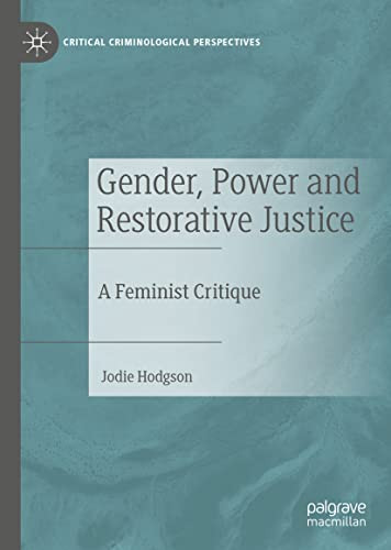 Gender, Power and Restorative Justice: A Feminist Critique (Critical Criminological Perspectives)