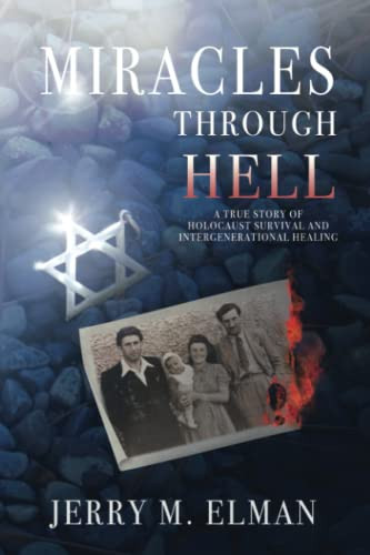 Miracles Through Hell: A True Story of Holocaust Survival And Intergenerational Healing - Paperback