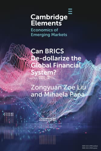 Can BRICS De-dollarize the Global Financial System? (Elements in the Economics of Emerging Markets)