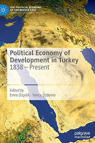 Political Economy of Development in Turkey: 1838  Present (The Political Economy of the Middle East)