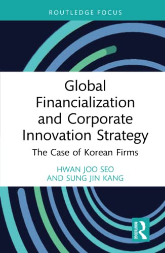 Global Financialization and Corporate Innovation Strategy (Routledge Focus on Business and Management)