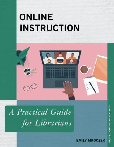 Online Instruction: A Practical Guide for Librarians (Practical Guides for Librarians, 78) (Volume 78)
