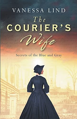 The Courier's Wife (Secrets of the Blue and Gray Series Featuring Women Spies in the American Civil War)