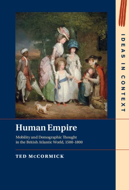 Human Empire: Mobility and Demographic Thought in the British Atlantic World, 15001800 (Ideas in Context)