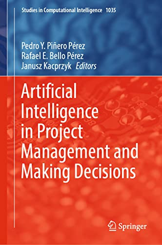 Artificial Intelligence in Project Management and Making Decisions (Studies in Computational Intelligence, 1035)