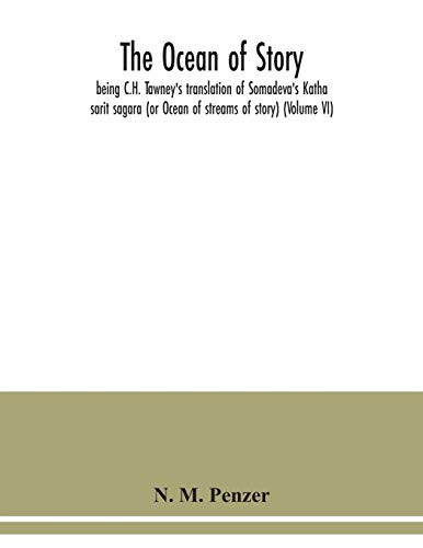 The ocean of story, being C.H. Tawney's translation of Somadeva's Katha sarit sagara (or Ocean of streams of story) (Volume VI)