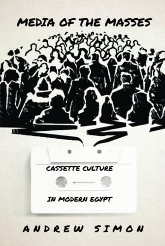 Media of the Masses: Cassette Culture in Modern Egypt (Studies in Middle Eastern and Islamic Societies and Cultures) - Hardcover