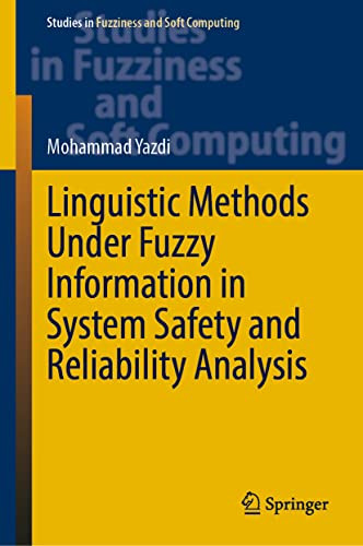 Linguistic Methods Under Fuzzy Information in System Safety and Reliability Analysis (Studies in Fuzziness and Soft Computing, 414)