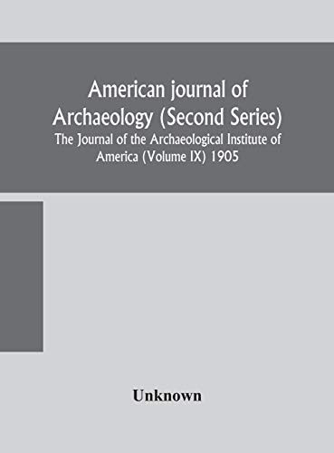 American journal of archaeology (Second Series) The Journal of the Archaeological Institute of America (Volume IX) 1905 - Hardcover