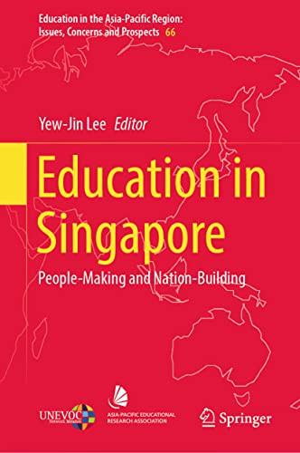 Education in Singapore: People-Making and Nation-Building (Education in the Asia-Pacific Region: Issues, Concerns and Prospects, 66)