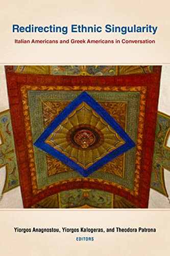 Redirecting Ethnic Singularity: Italian Americans and Greek Americans in Conversation (Critical Studies in Italian America) - Hardcover