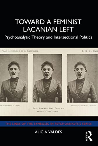 Toward a Feminist Lacanian Left: Psychoanalytic Theory and Intersectional Politics (Lines of the Symbolic in Psychoanalysis) - Paperback