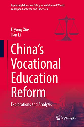 Chinas Vocational Education Reform: Explorations and Analysis (Exploring Education Policy in a Globalized World: Concepts, Contexts, and Practices)