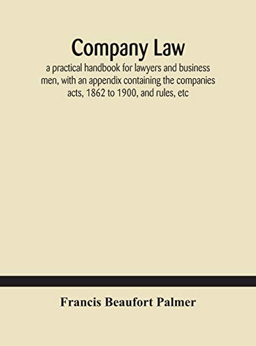 Company law: a practical handbook for lawyers and business men, with an appendix containing the companies acts, 1862 to 1900, and rules, etc - Hardcover