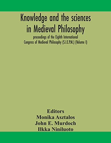 Knowledge and the sciences in medieval philosophy: proceedings of the Eighth International Congress of Medieval Philosophy (S.I.E.P.M.) (Volume I) - Paperback