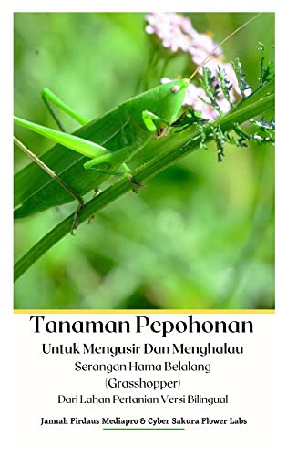 Tanaman Pepohonan Untuk Mengusir Dan Menghalau Serangan Hama Belalang (Grasshopper) Dari Lahan Pertanian Versi Bilingual Hardcover Version (Indonesian Edition)
