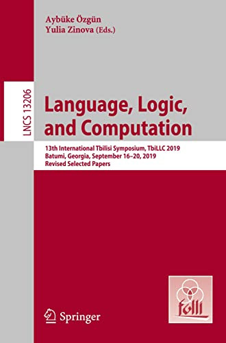 Language, Logic, and Computation: 13th International Tbilisi Symposium, TbiLLC 2019, Batumi, Georgia, September 1620, 2019, Revised Selected Papers (Lecture Notes in Computer Science)
