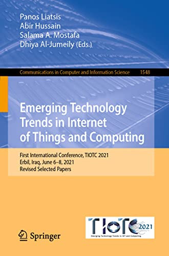 Emerging Technology Trends in Internet of Things and Computing: First International Conference, TIOTC 2021, Erbil, Iraq, June 68, 2021, Revised ... in Computer and Information Science)