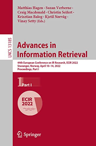 Advances in Information Retrieval: 44th European Conference on IR Research, ECIR 2022, Stavanger, Norway, April 1014, 2022, Proceedings, Part I (Lecture Notes in Computer Science, 13185)