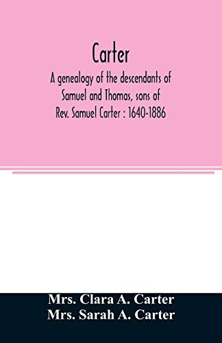 Carter, a genealogy of the descendants of Samuel and Thomas, sons of Rev. Samuel Carter: 1640-1886 : a contribution to the history of the first ... Lunenburg and Leominster, Massachusetts