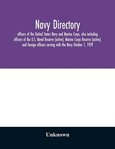 Navy directory: officers of the United States Navy and Marine Corps, also including officers of the U.S. Naval Reserve (active), Marine Corps Reserve ... serving with the Navy October 1, 1939