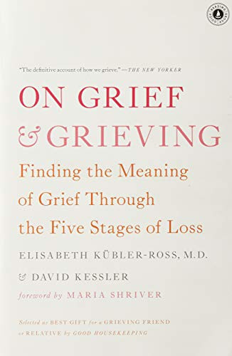 On Grief and Grieving: Finding the Meaning of Grief Through the Five Stages of Loss
