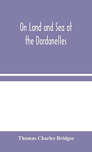 On Land and Sea at the Dardanelles - Hardcover