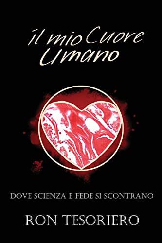 Il Mio Cuore Umano: Dove Scienza E Fede Si Scontrano (Italian Edition)