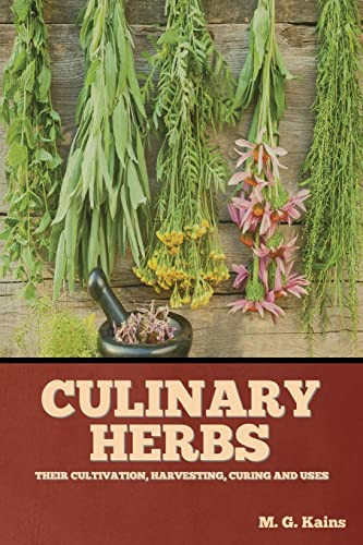 Culinary Herbs: Their Cultivation, Harvesting, Curing and Uses - Paperback