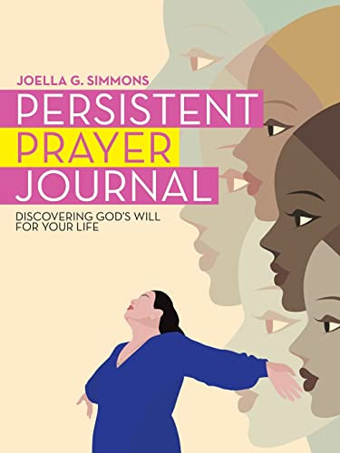 Persistent Prayer Journal: Discovering Gods Will for Your Life