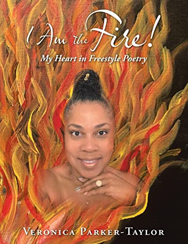 I Am the Fire!: My Heart in Freestyle Poetry - Paperback