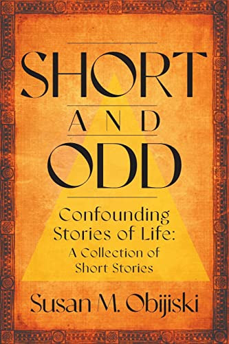 Short and Odd: Confounding Stories of Life: A Collection of Short Stories