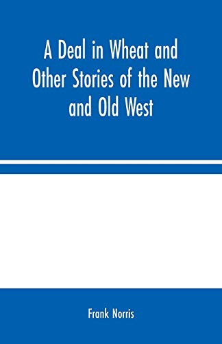 A Deal in Wheat and Other Stories of the New and Old West - Paperback