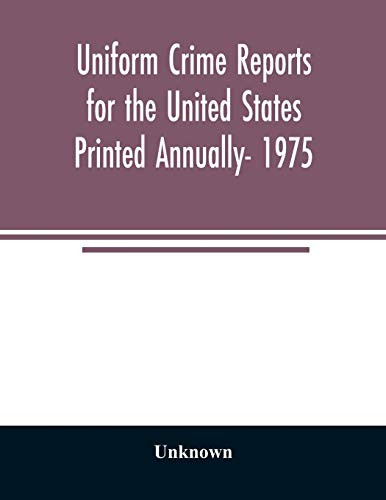 Uniform crime reports for the United States Printed Annually- 1975 - Paperback