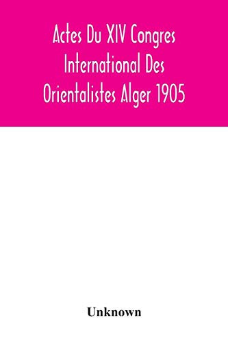 Actes Du XIV Congres International Des Orientalistes Alger 1905 - Paperback