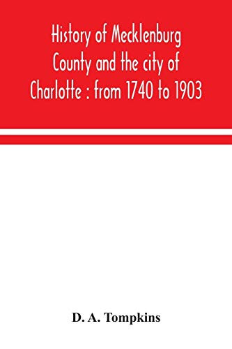 History of Mecklenburg County and the city of Charlotte: from 1740 to 1903 - Paperback