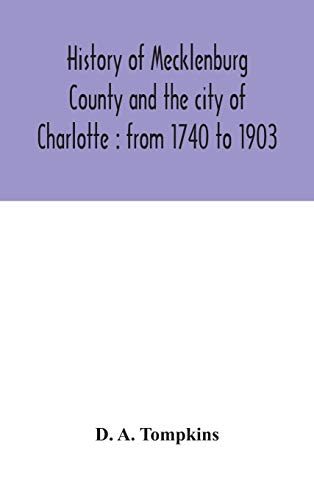 History of Mecklenburg County and the city of Charlotte: from 1740 to 1903 - Hardcover