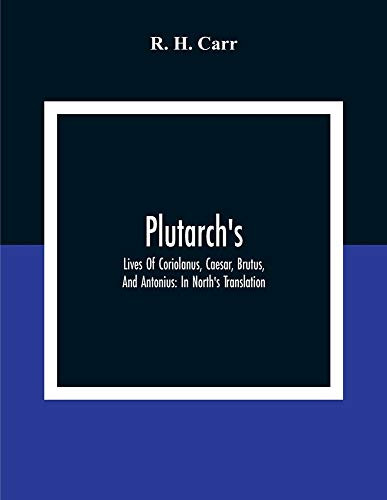 Plutarch's; Lives Of Coriolanus, Caesar, Brutus, And Antonius: In North'S Translation