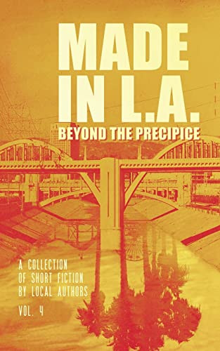 Made in L.A. Vol. 4: Beyond the Precipice (Made in L.A. Fiction Anthology)