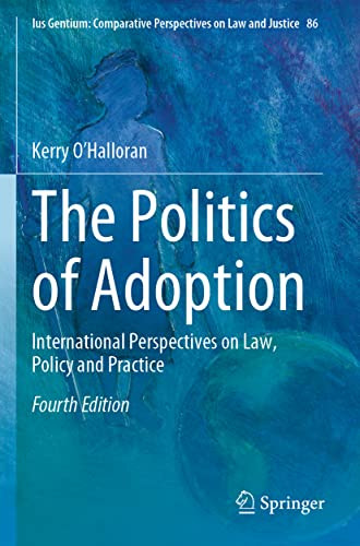 The Politics of Adoption: International Perspectives on Law, Policy and Practice (Ius Gentium: Comparative Perspectives on Law and Justice, 86)