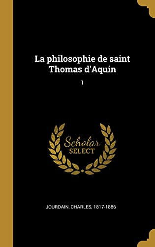 La philosophie de saint Thomas d'Aquin: 1 (French Edition)