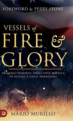 Vessels of Fire and Glory: Breaking Demonic Spells Over America to Release a Great Awakening