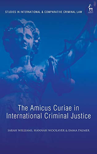 The Amicus Curiae in International Criminal Justice (Studies in International and Comparative Criminal Law)