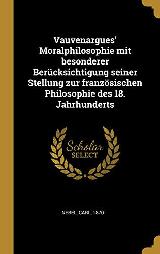 Vauvenargues' Moralphilosophie mit besonderer Berücksichtigung seiner Stellung zur französischen Philosophie des 18. Jahrhunderts (German Edition)