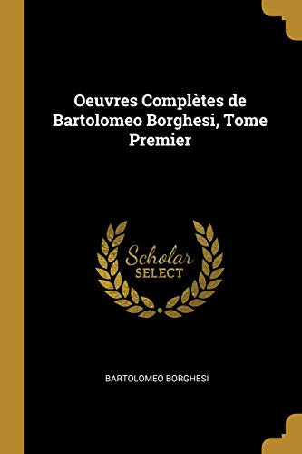 Oeuvres Complètes de Bartolomeo Borghesi, Tome Premier (Catalan Edition) - Paperback