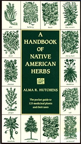 A Handbook of Native American Herbs: The Pocket Guide to 125 Medicinal Plants and Their Uses (Healing Arts)