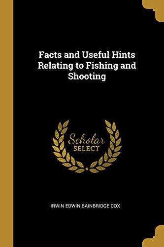 Facts and Useful Hints Relating to Fishing and Shooting - Paperback