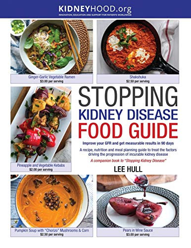 Stopping Kidney Disease Food Guide: A recipe, nutrition and meal planning guide to treat the factors driving the progression of incurable kidney disease (Stopping Kidney Disease(tm))