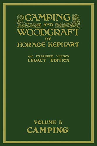 Camping And Woodcraft Volume 1 - The Expanded 1916 Version (Legacy Edition): The Deluxe Masterpiece On Outdoors Living And Wilderness Travel (The Library of American Outdoors Classics)