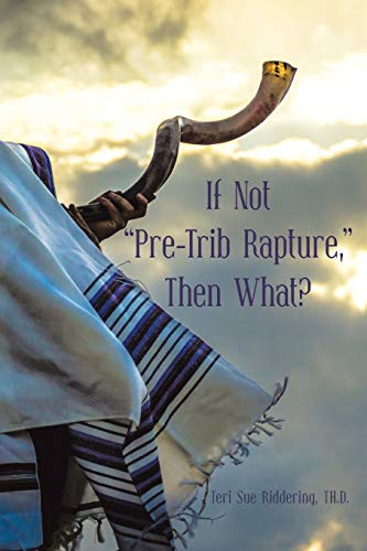 If Not Pre-Trib Rapture, Then What?